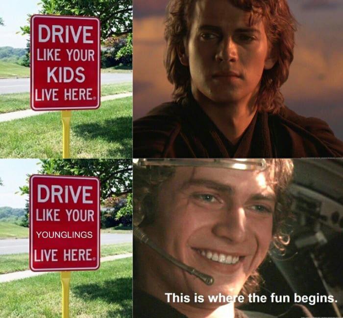 drive like your kids live here meme - Drive Your Kids Live Here Drive Your Younglings Live Here This is where the fun begins.