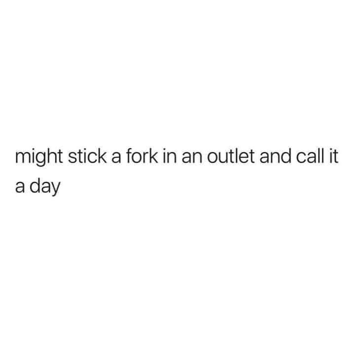 angle - might stick a fork in an outlet and call it a day