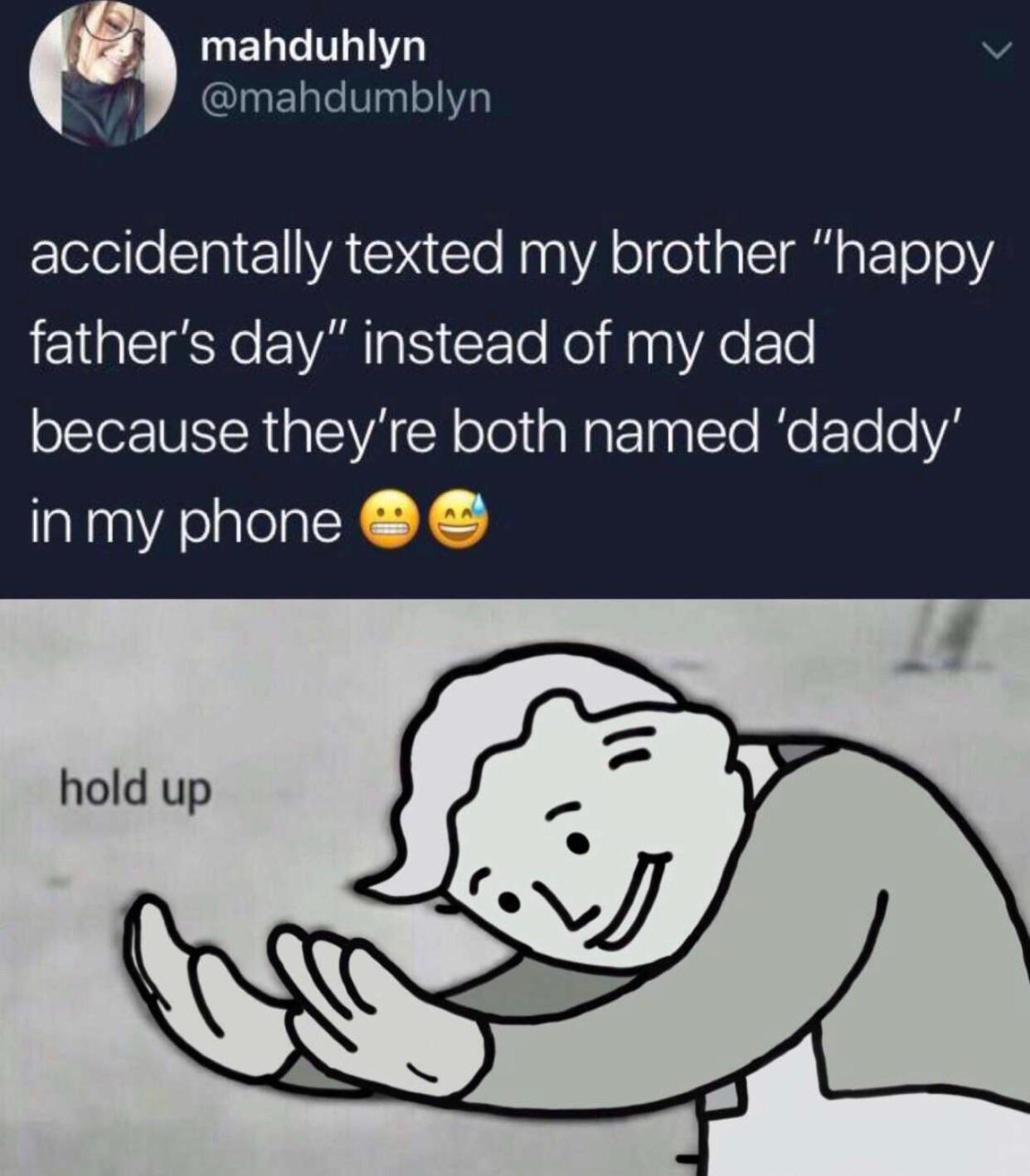 reddit time traveler meme - mahduhlyn accidentally texted my brother "happy father's day" instead of my dad, because they're both named 'daddy' in my phone hold up