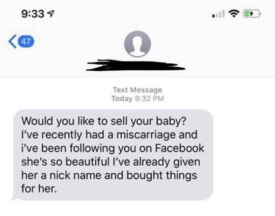 multimedia - 42 Text Message Today Would you to sell your baby? I've recently had a miscarriage and i've been ing you on Facebook she's so beautiful I've already given her a nick name and bought things for her.