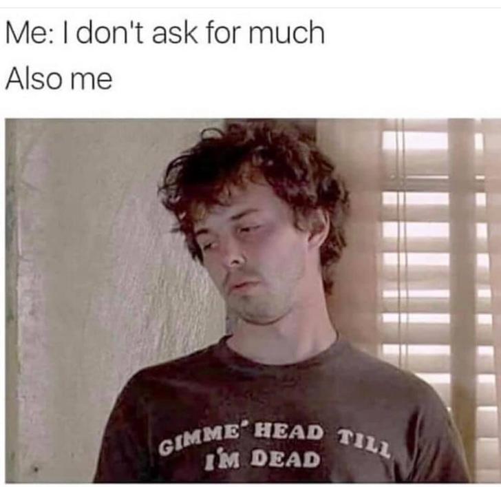 curtis armstrong booger - Me I don't ask for much Also me Me Gimme Head Til Im Dead