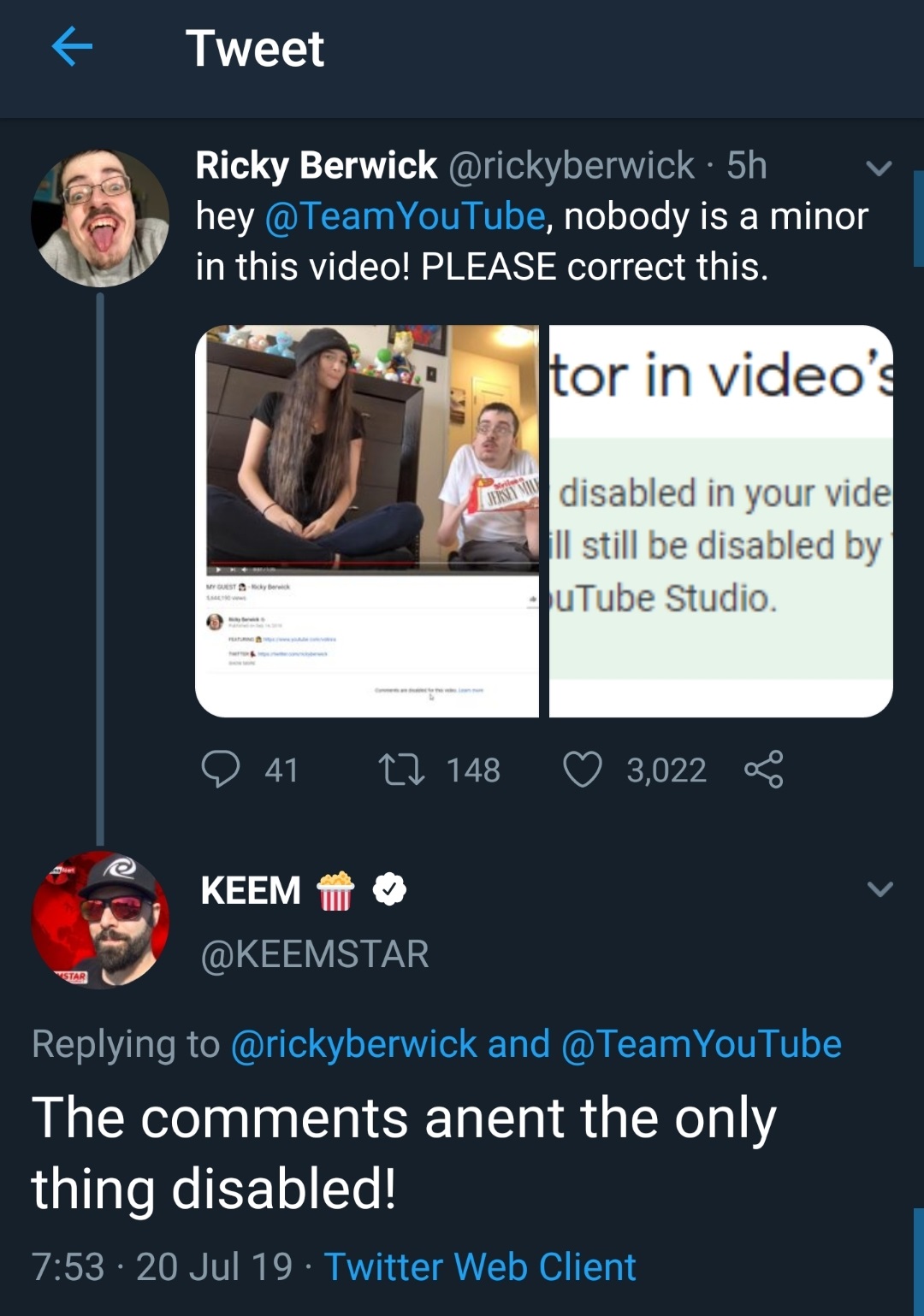 Tweet Ricky Berwick hey , nobody is a minor in this video! Please correct this. tor in video's disabled in your vide Il still be disabled by uTube Studio W Guest Keem Star and @ TeamYouTube The anent the only thing di