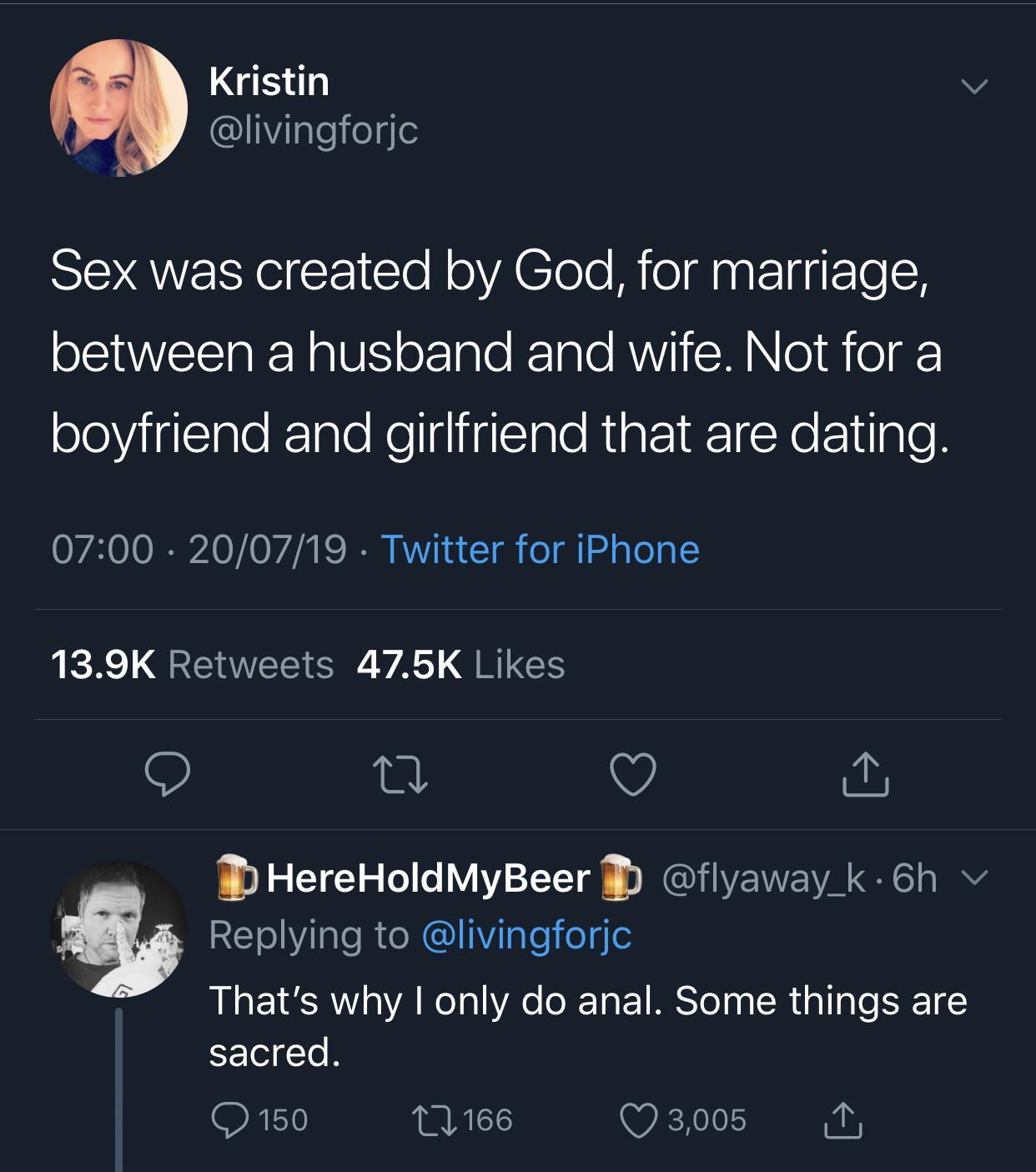 Kristin Kristin Sex was created by God, for marriage, between a husband and wife. Not for a boyfriend and girlfriend that are dating. HereHold MyBeer That's why I only do anal. Some things are sacred.