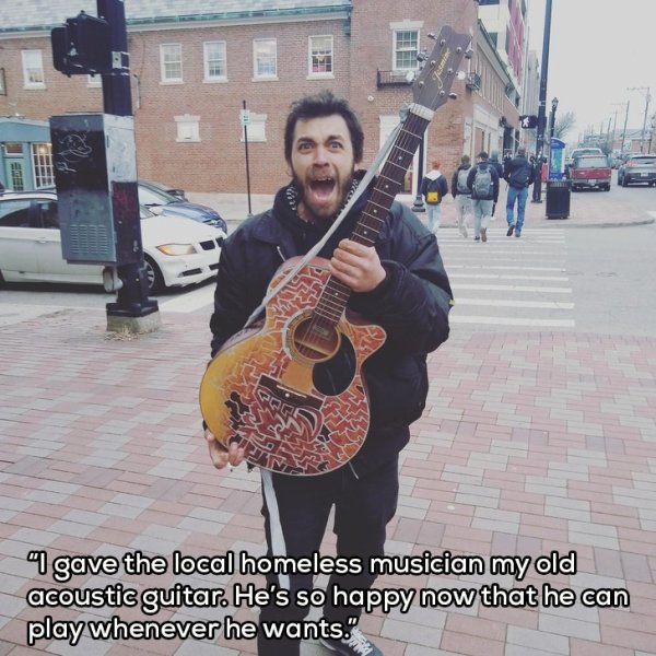 homeless musician - I gave the local homeless musician my old acoustic guitar. He's so happy now that he can play whenever he wants.