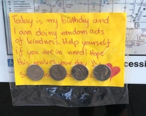 Today is my birthday and I am doing random acts of kindness. Help yourself if you are in need! Hope this makes