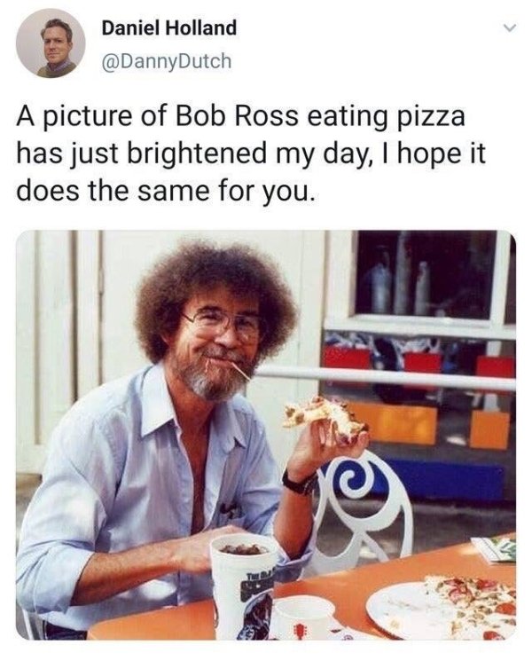 bob ross old school cool - Daniel Holland A picture of Bob Ross eating pizza has just brightened my day, I hope it does the same for you.