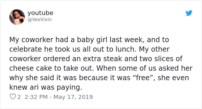 youtube My coworker had a baby girl last week, and to celebrate he took us all out to lunch. My other coworker ordered an extra steak and two slices of cheese cake to take out. When some of us asked her why she said it was because it was "free", she even…