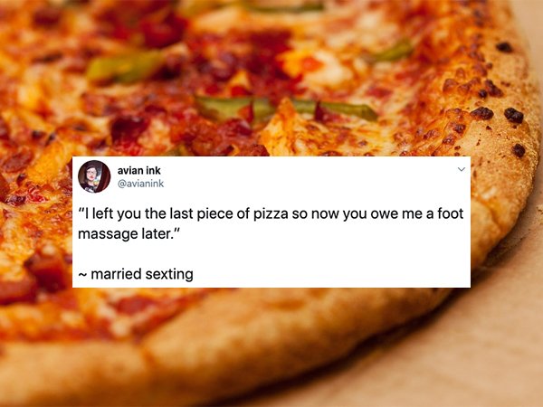 pizza eating - avian ink "I left you the last piece of pizza so now you owe me a foot massage later." married sexting