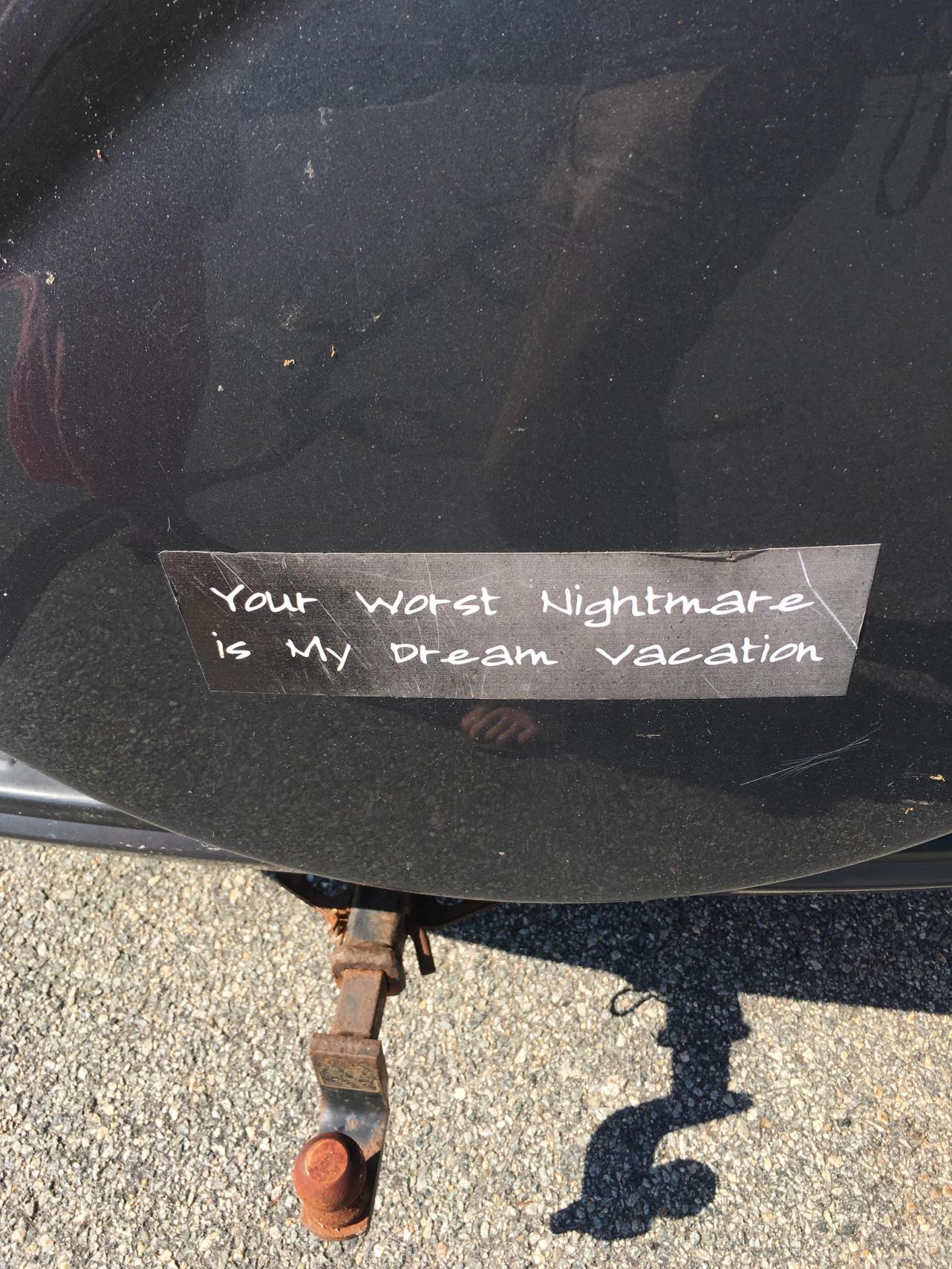 car - Your worst Nightmare Is My Dream vacation