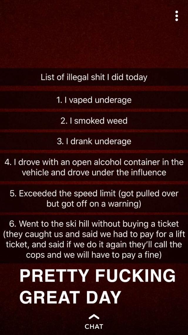 screenshot - List of illegal shit I did today 1. I vaped underage 2. I smoked weed 3. I drank underage 4. I drove with an open alcohol container in the vehicle and drove under the influence 5. Exceeded the speed limit got pulled over but got off on a warn