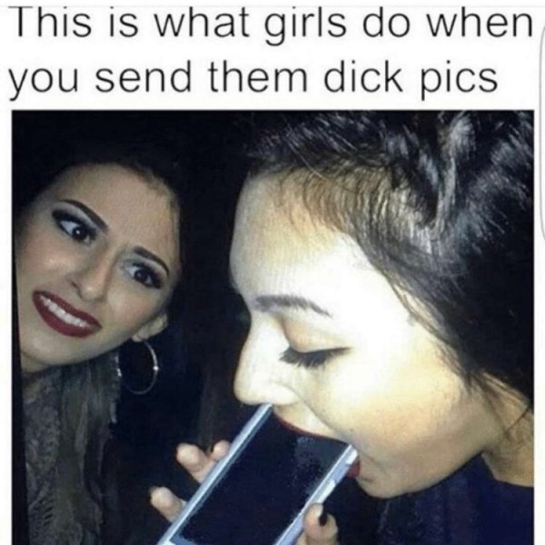 funny sex meme of a girl with a cell phone in her mouth - girls do when you send them dick - This is what girls do when you send them dick pics