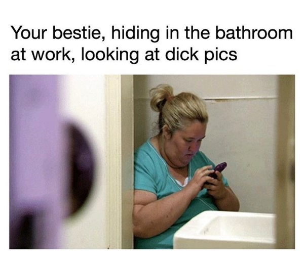 legs fall asleep on the toilet meme - Your bestie, hiding in the bathroom at work, looking at dick pics