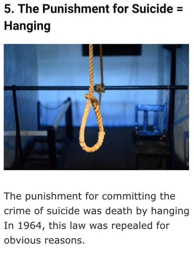 5. The Punishment for Suicide Hanging The punishment for committing the crime of suicide was death by hanging In 1964, this law was repealed for obvious reasons.