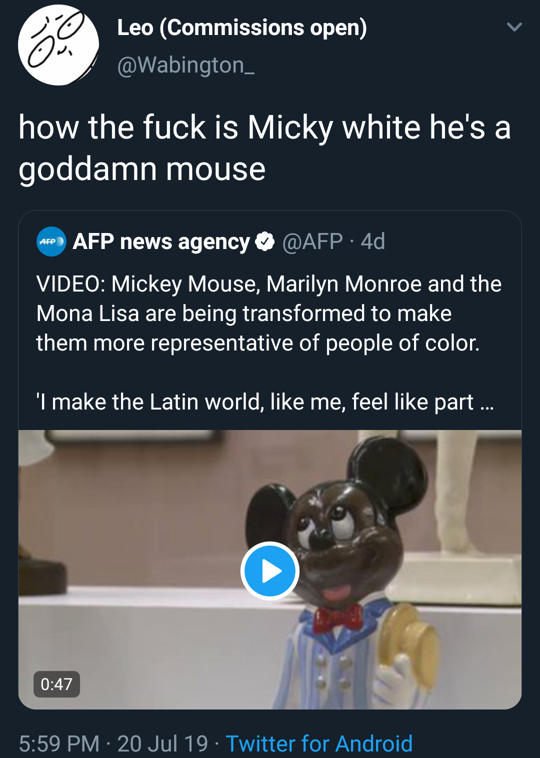Leo Commissions open how the fuck is Micky white he's a goddamn mouse Afp news agency Qafp.4d Video Mickey Mouse, Marilyn Monroe and the Mona Lisa are being transformed to make them more representative of people of color. "I make the Latin world, me, feel