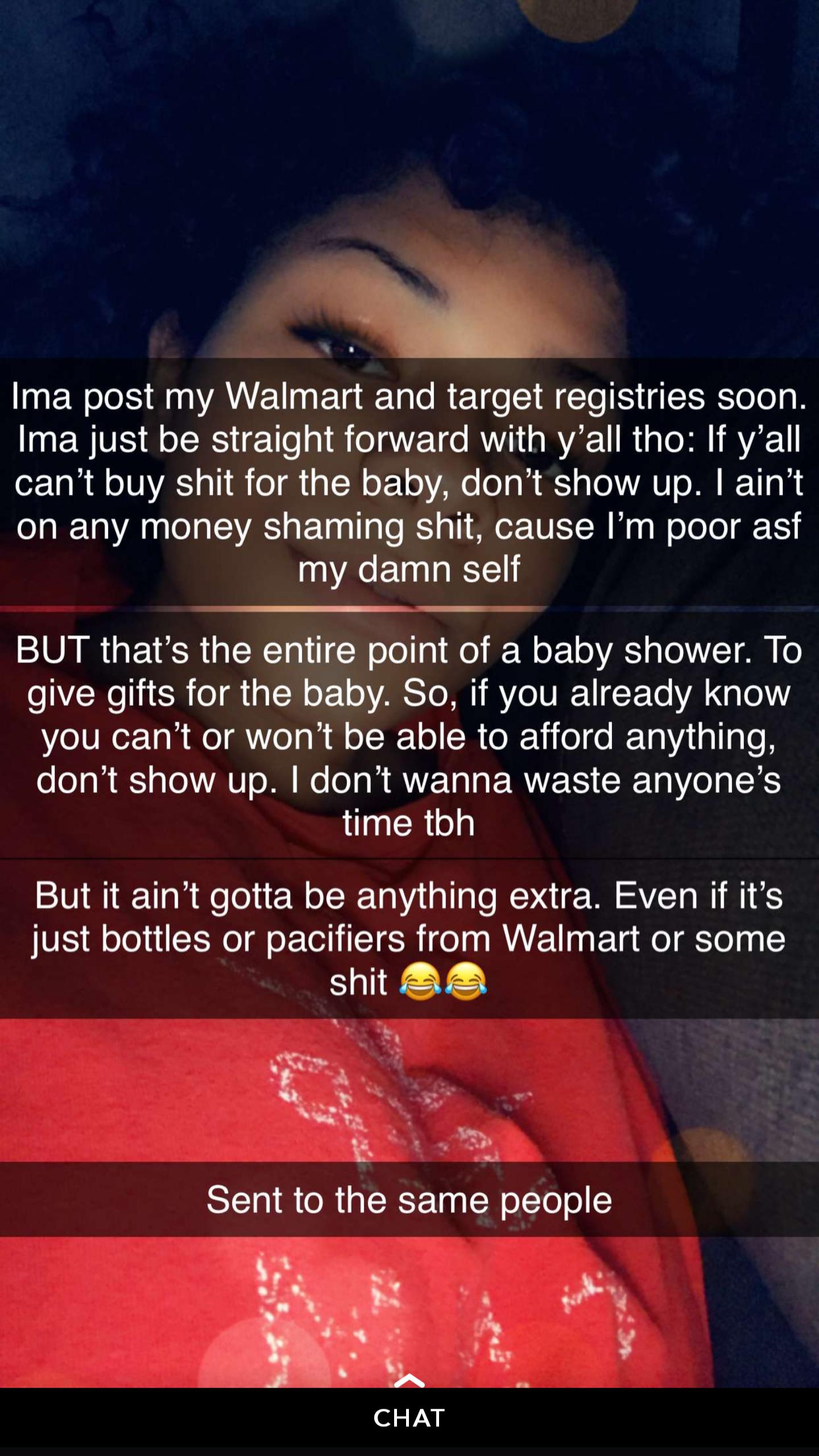 Ima post my Walmart and target registries soon. Ima just be straight forward with y'all tho If y'all can't buy shit for the baby, don't show up. I ain't on any money shaming shit, cause I'm poor asf my damn self But that's the entire point of a baby…