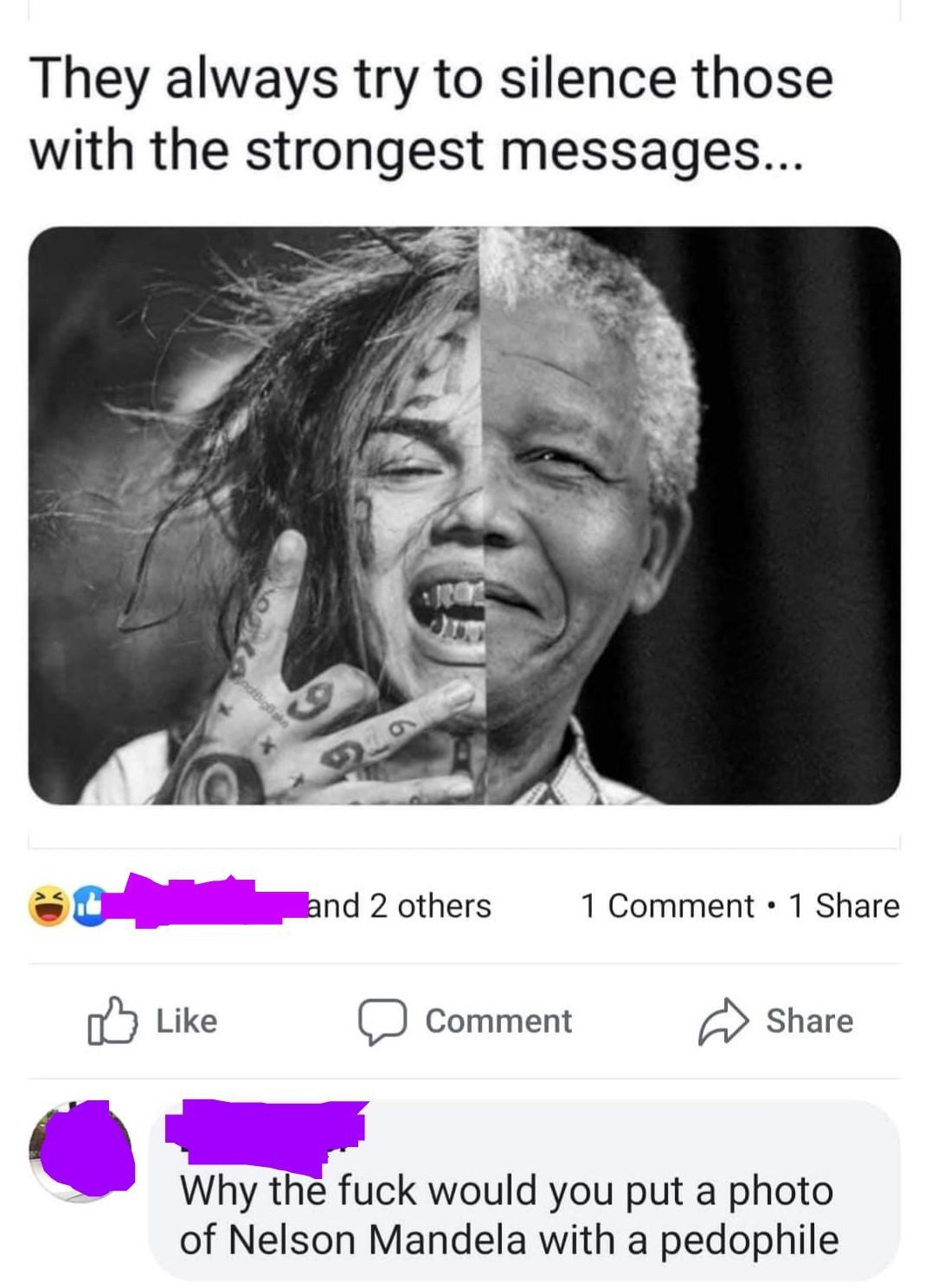 they always try to silence those - They always try to silence those with the strongest messages... and 2 others 1 Comment 1 D Comment mu Why the fuck would you put a photo of Nelson Mandela with a pedophile