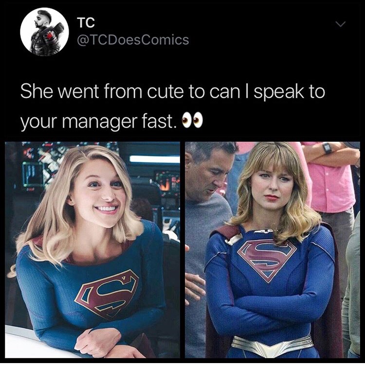 Supergirl - Tc She went from cute to can I speak to your manager fast. 00