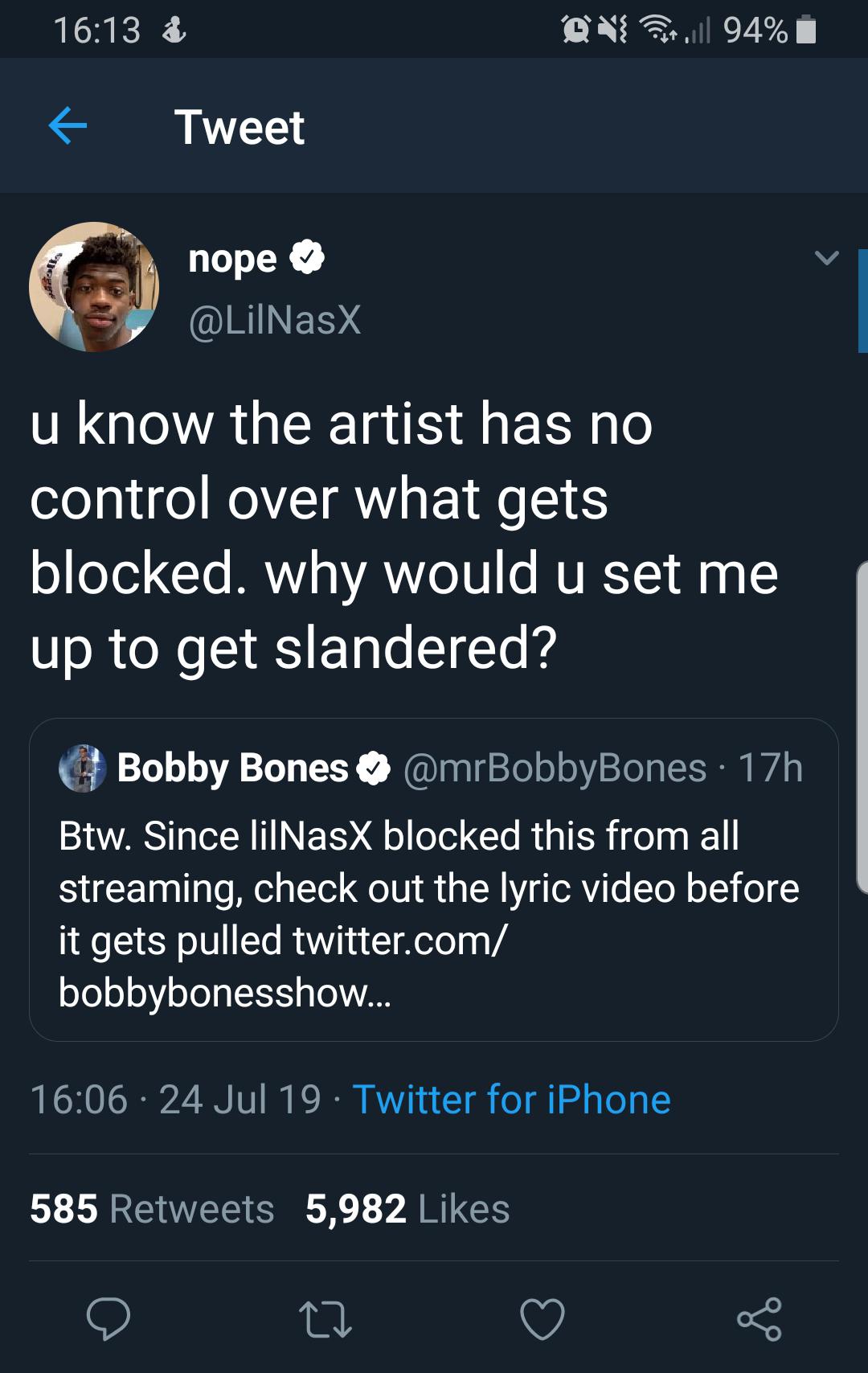 lyrics - & en Patill 94% || Tweet nope u know the artist has no control over what gets blocked. why would u set me up to get slandered? Bobby Bones ~ 17h Btw. Since lilNasX blocked this from all streaming, check out the lyric video before it gets pulled t