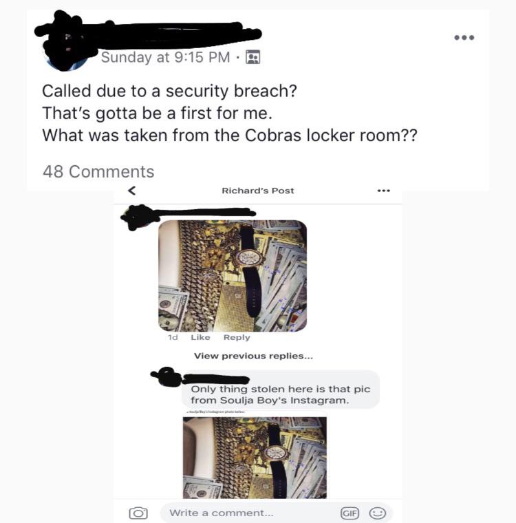 website - Sunday at Called due to a security breach? That's gotta be a first for me. What was taken from the Cobras locker room?? 48 Richard's Post 1d View previous replies... Only thing stolen here is that pic from Soulja Boy's Instagram. o Write a comme