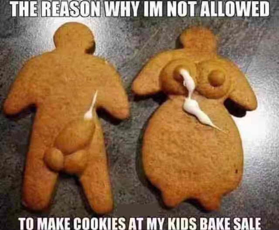 kids cookie meme - The Reason Why Im Not Allowed To Make Cookies At My Kids Bake Sale