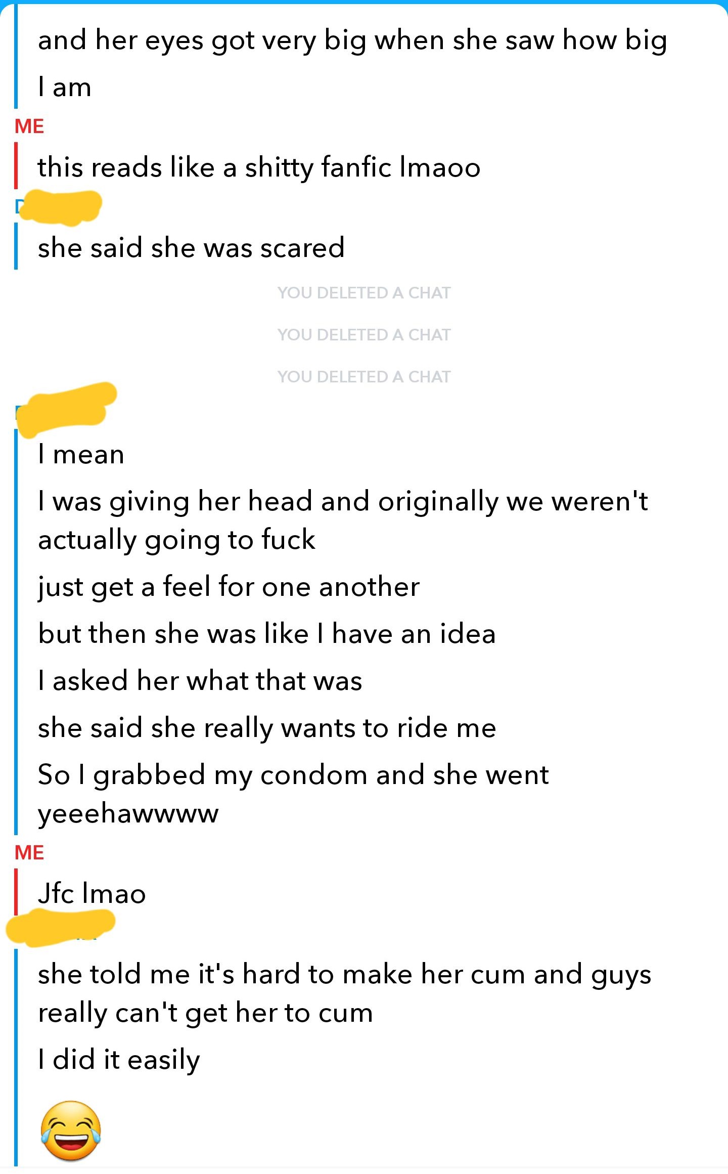 and her eyes got very big when she saw how big I am Me | this reads a shitty fanfic Imaoo | she said she was scared You Deleted A Chat You Deleted A Chat You Deleted A Chat I mean I was giving her head and originally we weren't actually going to fuck just