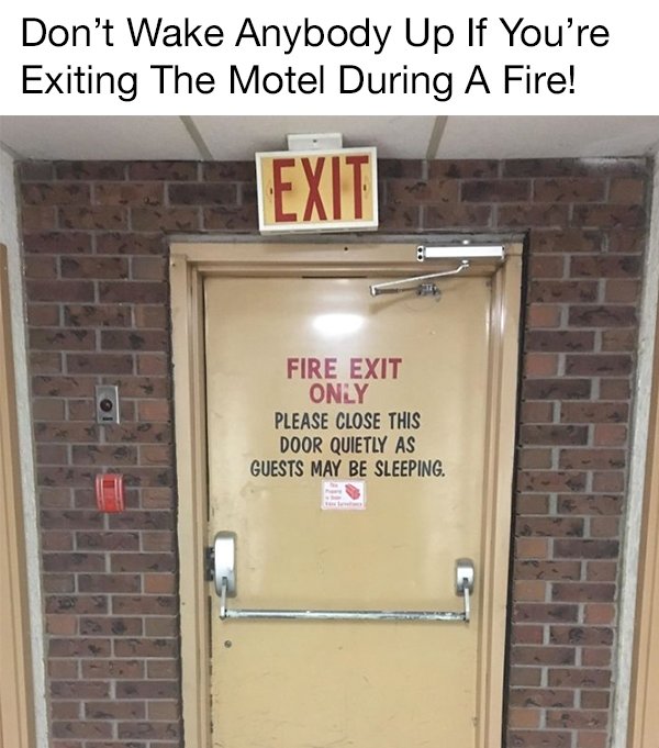 50 epic design fails that you ll find hard to believe actually happened - Don't Wake Anybody Up If You're Exiting The Motel During A Fire! Exit Fire Exit Only Please Close This Door Quietly As Guests May Be Sleeping.