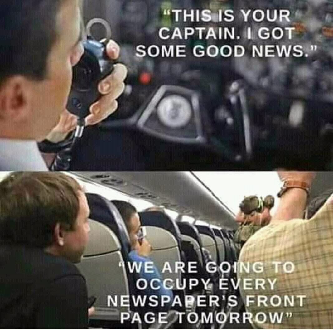 pilot announcement - This Is Your Captain. I Got Some Good News.' We Are Going To Occupy Every Newspaper'S Front Page Tomorrow.