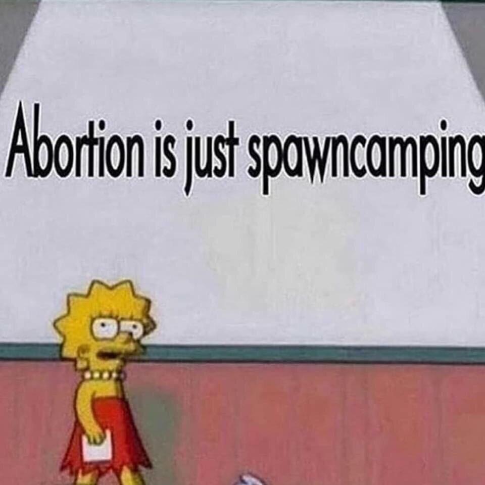 Meme - Abortion is just spawncamping