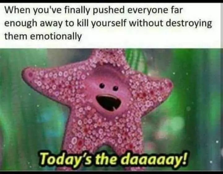 finding nemo today's the day - When you've finally pushed everyone far enough away to kill yourself without destroying them emotionally Today's the daaaaay!