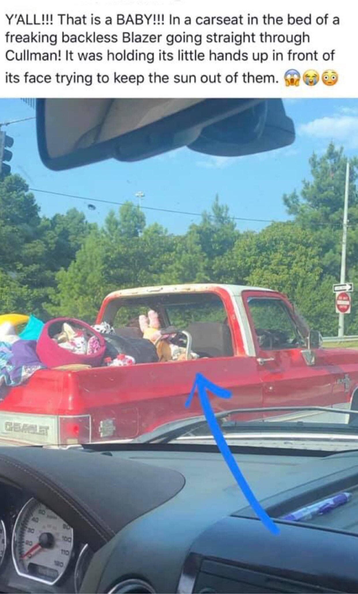 windshield - Y'All!!! That is a Baby!!! In a carseat in the bed of a freaking backless Blazer going straight through Cullman! It was holding its little hands up in front of its face trying to keep the sun out of them. Ge