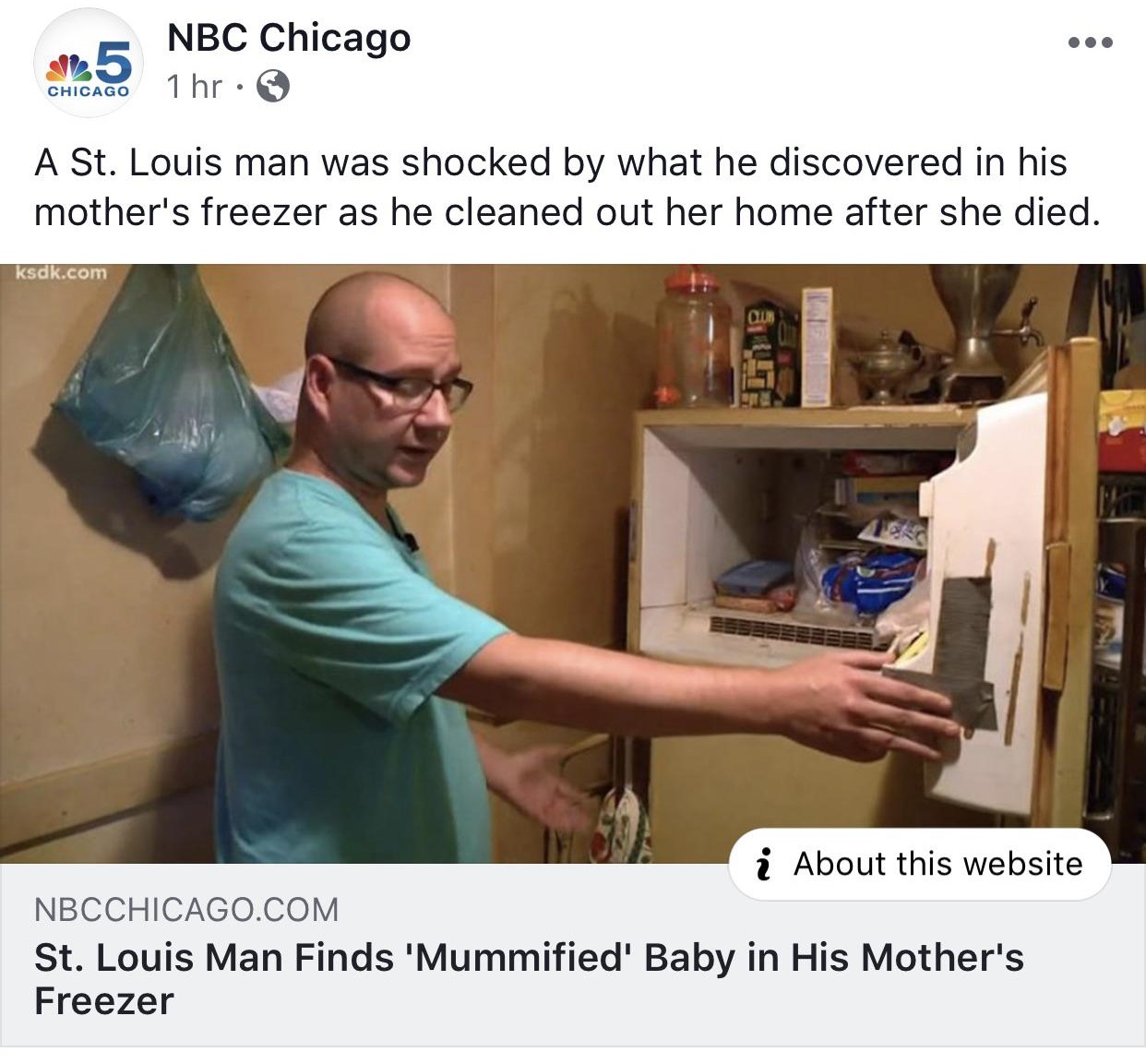 Freezer - och Nbc Chicago 1 hr. Chicago A St. Louis man was shocked by what he discovered in his mother's freezer as he cleaned out her home after she died. ksdk.com i About this website Nbcchicago.Com St. Louis Man Finds 'Mummified' Baby in His Mother's