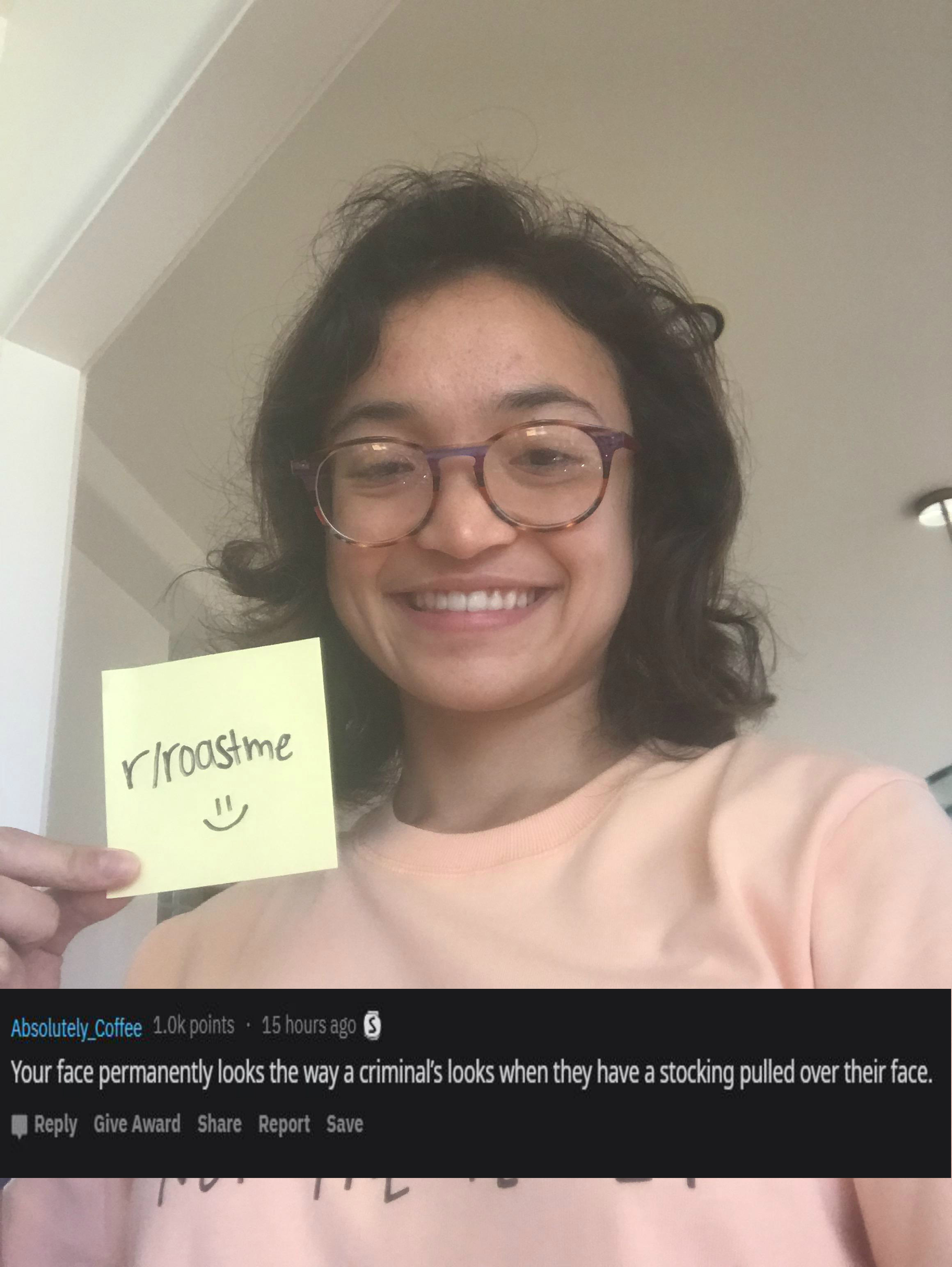 glasses - rroastme Absolutely coffee 10 points 15 house Your face permanently looks the way a criminal's looks when they have a stocking pulled over their face, Give Award Report Save