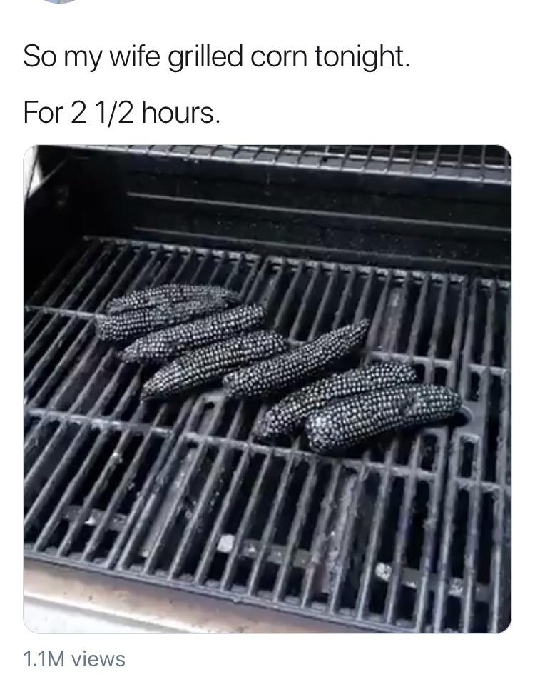 So my wife grilled corn tonight. For 2 12 hours. 1.1M views