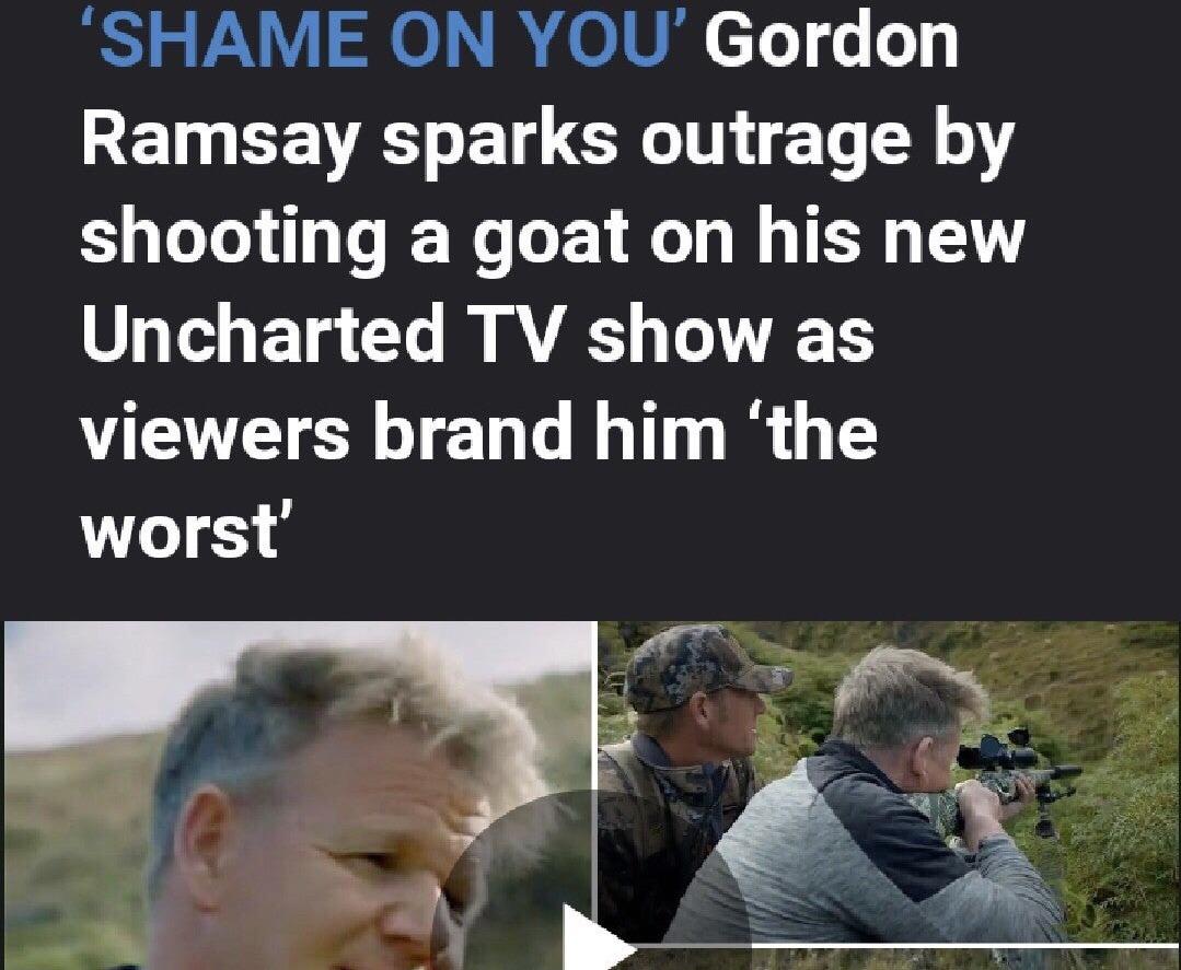 Shame On You' Gordon Ramsay sparks outrage by shooting a goat on his new Uncharted Tv show as viewers brand him 'the wors