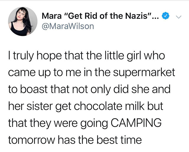 kids assholes - v Mara Get Rid of the Nazis... I truly hope that the little girl who came up to me in the supermarket to boast that not only did she and her sister get chocolate milk but that they were going Camping tomorrow has the best time