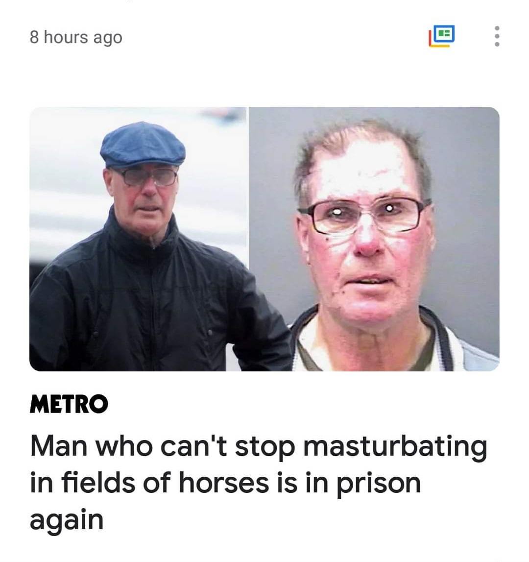 metro - 8 hours ago Metro Man who can't stop masturbating in fields of horses is in prison again