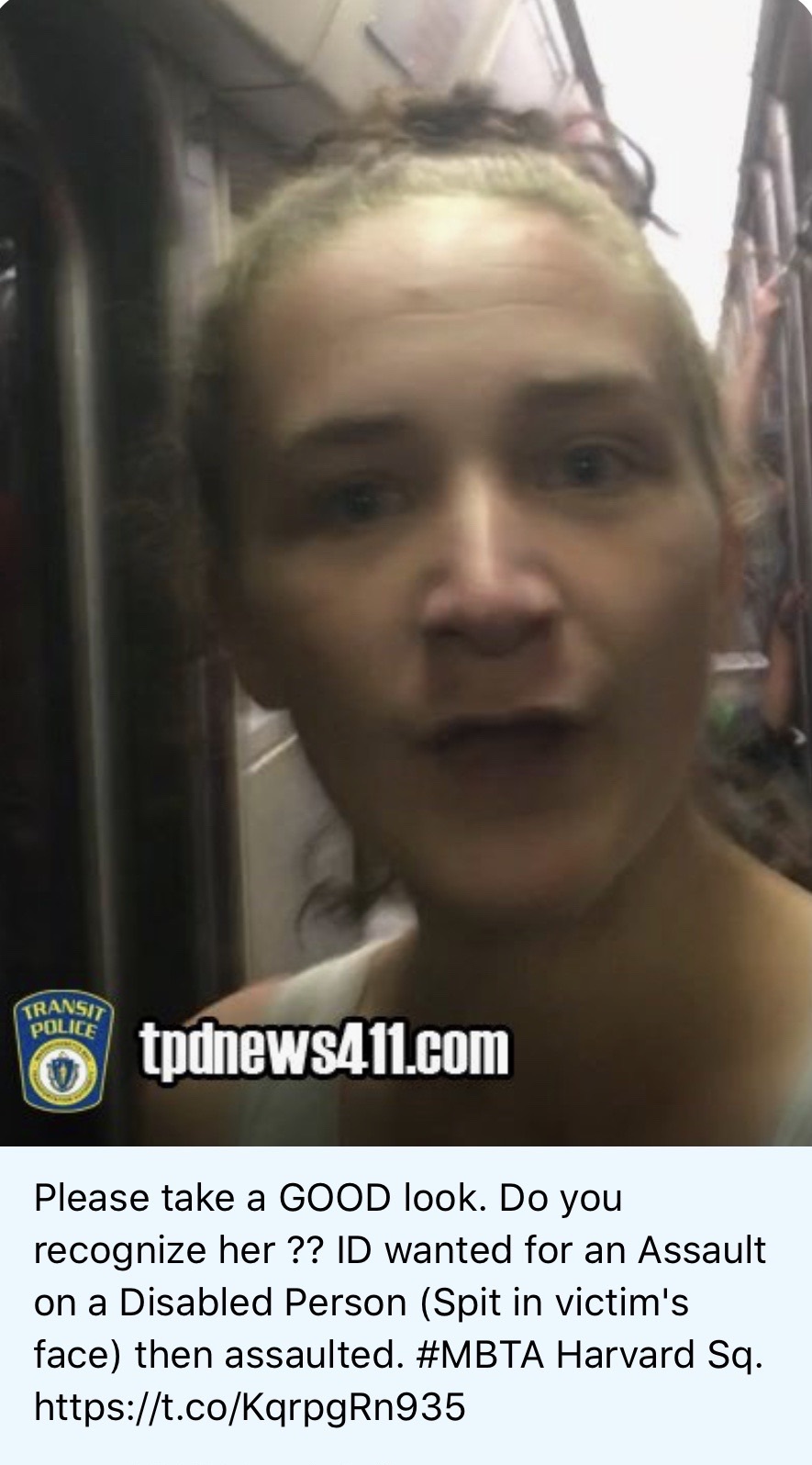 photo caption - Transa Police tpdnews411.com Please take a Good look. Do you recognize her ?? Id wanted for an Assault on a Disabled Person Spit in victim's face then assaulted. Harvard Sq.