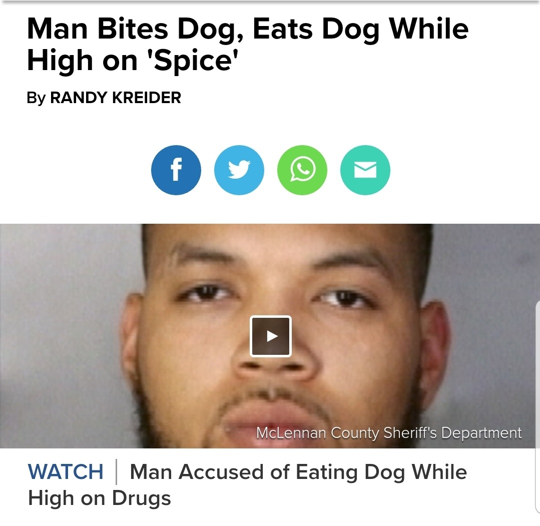 dog eats man's face - Man Bites Dog, Eats Dog While High on 'Spice' By Randy Kreider McLennan County Sheriff's Department Watch Man Accused of Eating Dog While High on Drugs