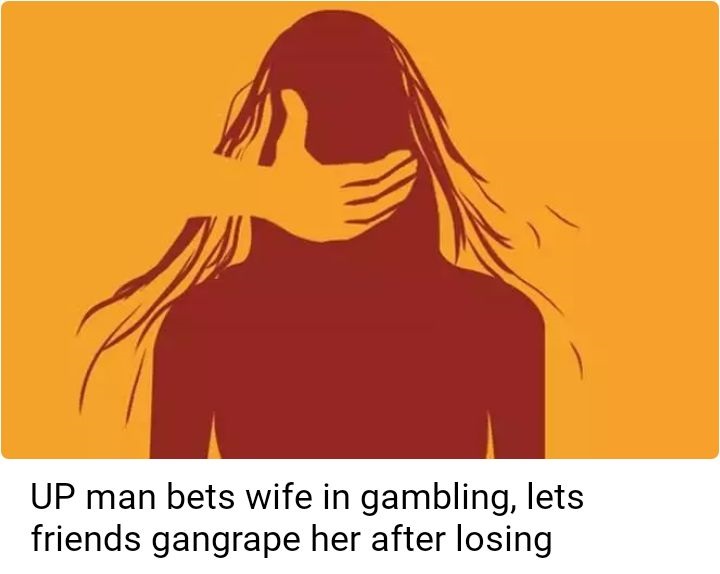 women exploitation - Up man bets wife in gambling, lets friends gangrape her after losing