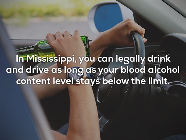 drive drunk - In Mississippi, you can legally drink and drive as long as your blood alcohol content level stays below the limit.