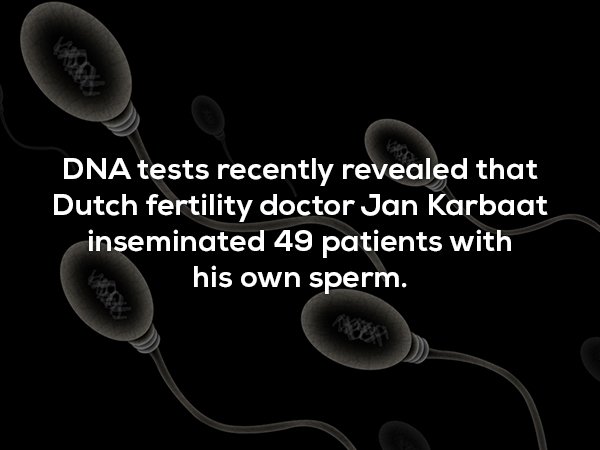 inspirational fitness quotes - Dna tests recently revealed that Dutch fertility doctor Jan Karbaat inseminated 49 patients with his own sperm.