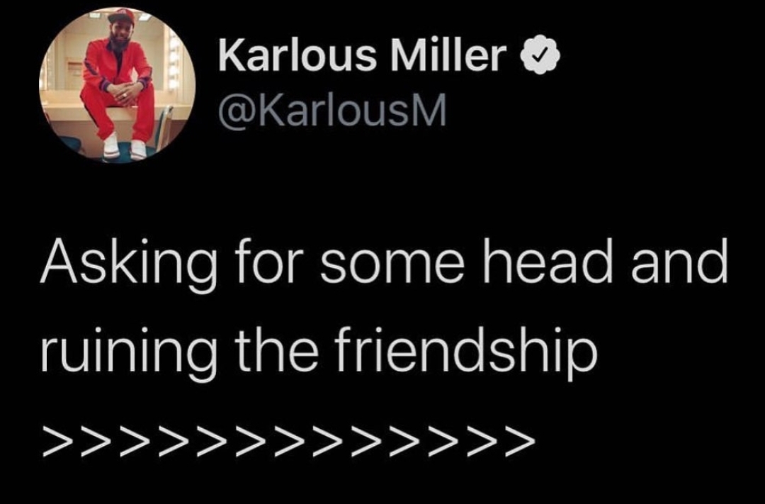 Karlous Miller Asking for some head and ruining the friendship
