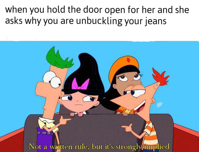 not a written rule but strongly implied - when you hold the door open for her and she asks why you are unbuckling your jeans Not a written rule, but it's strongly implied