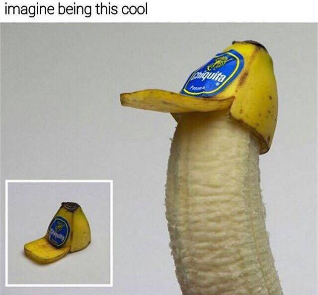 banana with hat - imagine being this cool