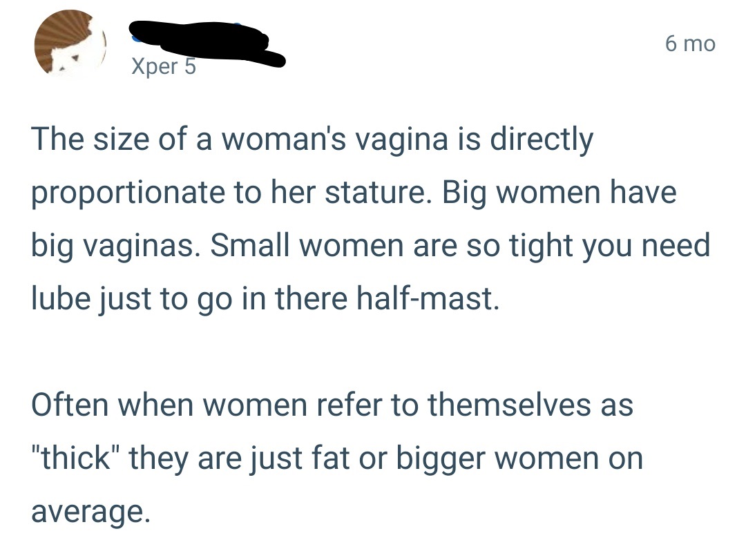 funny quotes and sayings - 6 mo Xper 5 The size of a woman's vagina is directly proportionate to her stature. Big women have big vaginas. Small women are so tight you need lube just to go in there halfmast. Often when women refer to themselves as "thick" 