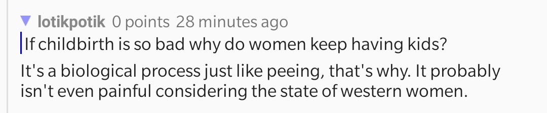 If childbirth is so bad why do women keep having kids? It's a biological process just peeing, that's why. It probably isn't even painful considering the state of western women.