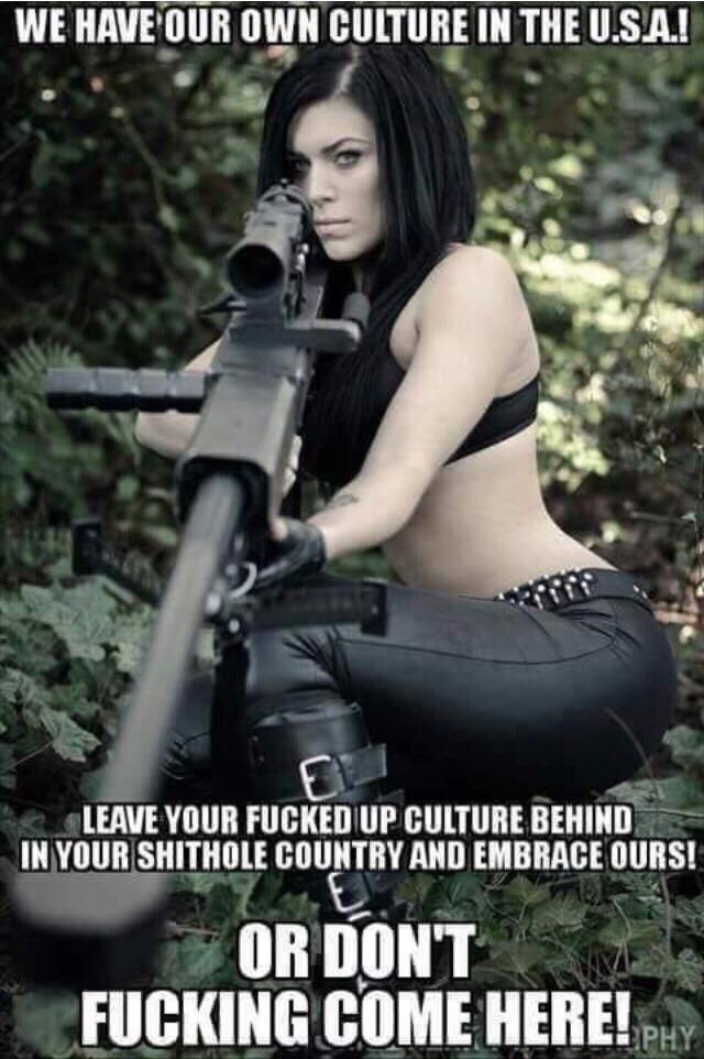 shithole memes - We Have Our Own Culture In The U.S.A.! Leave Your Fucked Up Culture Behind In Your Shithole Country And Embrace Ours! Or Don'T Fucking Come Here!