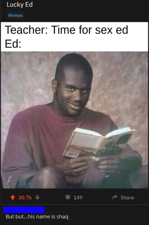 anti memes - Lucky Ed Memes Teacher Time for sex ed Ed 4 149 But but...his name is shaq