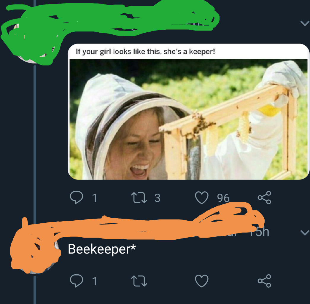 your a girl dank meme - If your girl looks this, she's a keeper! 91 223 96 Beekeeper 01 to 8