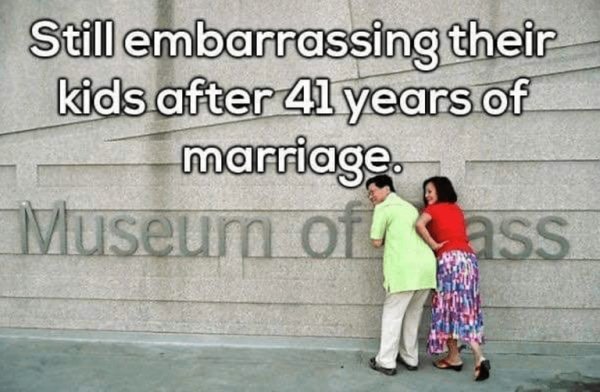 long marriage memes funny - Still embarrassing their kids after 41 years of marriage.